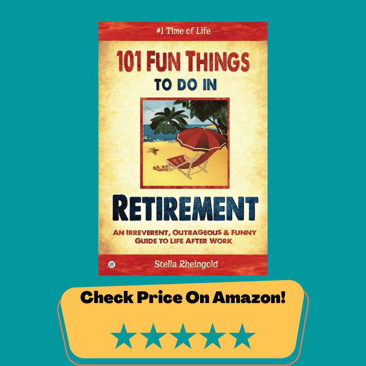 #7 101 Fun Things to do in Retirement: An Irreverent, Outrageous & Funny Guide to Life After Work Paperback – June 29, 2015